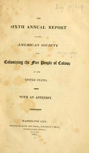 Cover of: The sixth annual report of the American Society for Colonizing the Free People of Colour of the United States: with an appendix.