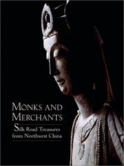 Cover of: Monks and Merchants: Silk Road Treasures from Northwest China