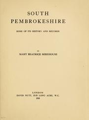 Cover of: South Pembrokeshire, some of its history and records. by Mary Beatrice Mirehouse, Mary Beatrice Mirehouse