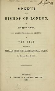 Cover of: Speech of the Bishop of London, in the House of Lords, on moving the second reading of the bill relating to appeals from the ecclesiastical courts, on Monday, June 3, 1850.