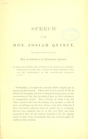 Cover of: Speech of the Hon. Josiah Quincy: delivered in February, 1858, before the committee of the Massachusetts legislature, to which was referred the petition of the New-England historic-genealogical society for a change of their corporate name and the remonstrance of the Massachusetts historical society.