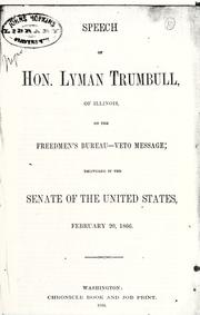Cover of: Speech of Hon. Lyman Trumbull, of Illinois, on the Freedmen's Bureau - veto message: delivered in the Senate of the United States, February 20, 1866.