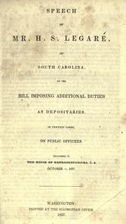 Speech of Mr. H.S. Legare, of South Carolina, on the bill imposing additional duties as depositaries, in certain cases, on public officers by Hugh Swinton Legaré