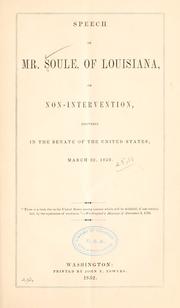 Cover of: Speech of Mr. Soule, of Louisiana, on non-intervention, delivered in the Senate of the United States, March 22, 1852 ...