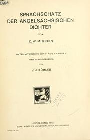 Cover of: Sprachschatz der angelsächsischen Dichter: unter Mitwirkung von F. Holthausen; neu hrsg. von J.J. Köhler.