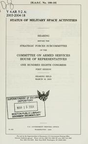 Cover of: Status of military space activities: hearing before the Strategic Forces Subcommittee of the Committee on Armed Services, House of Representatives, One Hundred Eighth Congress, first session, hearing held March 19, 2003.