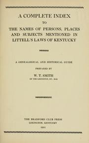 Cover of: The statute law of Kentucky: A complete index to the names of persons, places and subjects mentioned in Littel's laws of Kentucky : a genealogical and historical guide