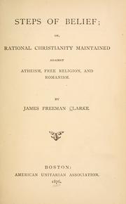 Cover of: Steps of belief: or, rational Christianity maintained against atheism, free religion, and Romanism