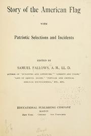 Cover of: Story of the American flag with patriotic selections and incidents by Samuel Fallows, Samuel Fallows