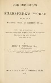 Cover of: succession of Shakespere's works and the use of metrical tests in settling it, &c.: being the introduction to Professor Gervinus's 'Commentaries on Shakespere,'