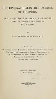 Cover of: supernatural in the tragedies of Euripides: as illustrated in prayers, curses, oaths, oracles, prophecies, dreams, and visions