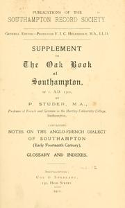 Cover of: Supplement to The Oak Book of Southampton, of C. A.D. 1300: containing notes on the Anglo-French dialect of Southampton (early fourteenth century) : glossary and indexes