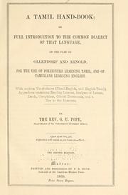 Cover of: A Tamil hand-book: or, full introduction to the common dialect of that language, on the plan of Ollendorf and Arnold : for the use of foreigners learning Tamil, and of Tamulians learning English : with copious vocabularies (Tamil-English, and English-Tamil), appendices containing reading lessons, analyses of letters, deeds, complaints, official documents, and a key to the exercises