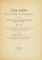 Cover of: Tax lists of the town of Providence: during the administration of Sir Edmund Andros and his council, 1686-1689. : together with a list of all males sixteen years of age and upwards residing in the town of Providence in August, 1688, and liable for a poll tax