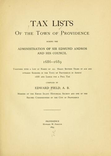 Tax lists of the town of Providence during the administration of Sir Edmund Andros and his council, 1686-1689 by Edward Field