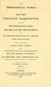 Cover of: The theological works of the first Viscount Barrington: including the Miscellanea sacra, the Essay on the dispensations, with his correspondence with Dr. Lardner, never before published