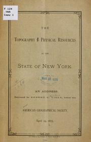 Cover of: The topography and physical resources of the state of New York.: An address delivered ... before the American geographical society. April 29, 1875.