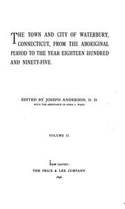 Cover of: The town and city of Waterbury, Connecticut: from the aboriginal period to the year eighteen hundred and ninety-five.