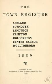 Cover of: The town register:bAshland, Plymouth, Sandwich, Campton, Holderness, Center Harbor, Moultonboro. 1908. by Mitchell, H. E.