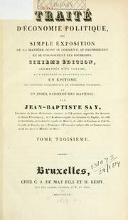 Cover of: Traité d'économie politique: ou, Simple exposition de la manière dont se forment, se distribuent et se consomment les richesses.