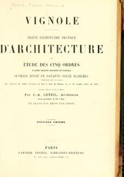 Cover of: Traité élémentaire pratique d'architecture: ou, Étude des cinq ordres d'après Jacques Barozzio de Vignole.  Ouvrage divisé en soixante-douze planches comprenant les cinq ordres avec l'indication des nombres nécessaires au lavis, le tracé des fonctions, etc., et des exemples relatifs aux ordres composé, dessiné et mis en ordre