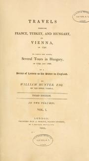 Cover of: Travels through France, Turkey, and Hungary, to Vienna, in 1792: to which are added, several tours in Hungary, in 1799 and 1800 : in a series of letters to his sister in England