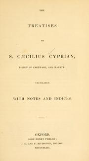 Cover of: The treatises of S. Caecilius Cyprian, Bishop of Carthage, and martyr by Saint Cyprian, Bishop of Carthage