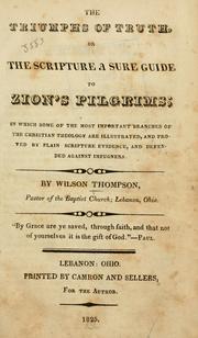 The triumphs of truth, or, The scripture of true guide to Zion's pilgrims by Wilson Thompson