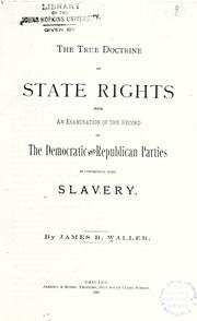 Cover of: The true doctrine of state rights: with an examination of the record of the Democratic and Republican parties in connection with slavery.