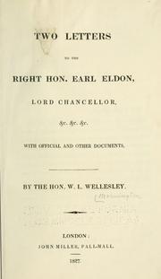 Cover of: Two letters to the Right Hon. Earl Eldon, Lord Chancellor, &c. &c. &c. by Mornington, William Long Wellesley Earl of