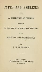 Cover of: Types and emblems: being a collection of sermons preached on Sunday and Thursday evenings at the Metropolitan Tabernacle