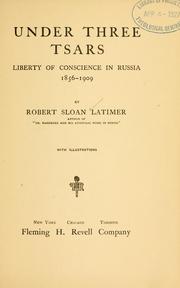 Cover of: Under three tsars: liberty of conscience in Russia, 1856-1909.