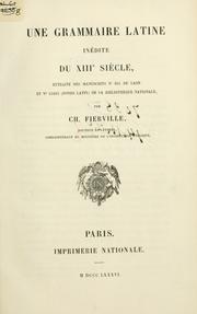 Cover of: Une grammaire latine inédite du 13e siècle, extraite des manuscrits no 465 de Laon et no 15462 fonds latin by Charles Fierville