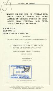 Cover of: Update on the use of combat helmets, vehicle armor and body armor by ground forces in Operation Iraqi Freedom and Operation Enduring Freedom: hearing before the Tactical Air and Land Forces Subcommittee of the Committee on Armed Services, House of Representatives, One Hundred Ninth Congress, second session : hearing held, June 15, 2006.