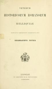 Cover of: Veterum historicorum Romanorum relliquiae: disposuit, recensuit, praefatus est Hermannus Peter.