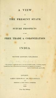 Cover of: A view of the present state and future prospects of the free trade & colonization of India. by John Crawfurd