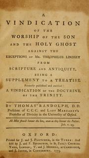 Cover of: A Vindication of the worship of the Son and the Holy Ghost against the exceptions of Mr. Theophilus Lindsey from Scripture and antiquity: being a supplement to a treatise formerly published and entitled a Vindication of the doctrine of the Trinity