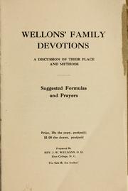 Cover of: Wellons' family devotions: a discussion of their place and methods : suggested formulas and prayers