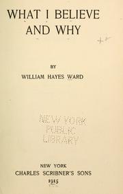 Cover of: What I believe and why by William Hayes Ward