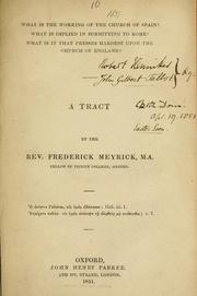 Cover of: What is the working of the Church of Spain?: What is implied in submitting to Rome? What is it that presses hardest upon the Church of England? : a tract