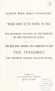 Cover of: " White man bery unsartin": "nigger haint got no friends, no how" : the blackest chapter in the history of the Republican party : the men who robbed and combined to rob the freedmen of their hard earnings.