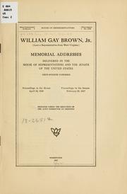 Cover of: William Gay Brown, jr. (late a representative from West Virginia) Memorial addresses delivered in the House of representatives and the Senate of the United States, Sixty-fourth Congress. by United States. 64th Congress, 2d session
