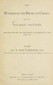 Cover of: The witness of the heart to Christ: being the Hulsean lectures preached before the University of Cambridge in the year 1878.