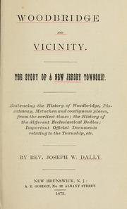 Cover of: Woodbridge and vicinity: the story of a New Jersey township ; embracing the history of Woodbridge, Piscataway, Metuchen and contiguous places, from the earliest times ; the history of the different ecclesiastical bodies ; important official documents relating to the township, etc.