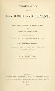 Cover of: Woodfall's Law of landlord and tenant: with a full collection of precedents and forms of procedure; containing also a collection of leading propositions.