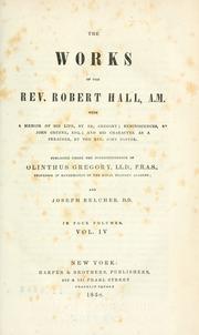 Cover of: The works of the Rev. Robert Hall, A.M. by Hall, Robert, Hall, Robert