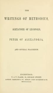 Cover of: The  writings of Methodius, Alexander of Lycopolis, Peter of Alexandria, and several fragments.