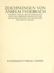 Cover of: Zeichnungen von Anselm Feuerbach: fünfzig Tafeln mit Lichtdrucken nach des Meisters Originalen mit einer Einleitung von Hans W. Singer.