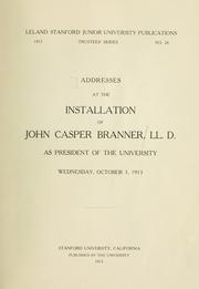 Cover of: Addresses at the installation of John Casper Branner, LL.D., as president of the University, Wednesday, October 1, 1913.