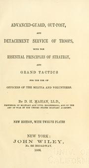 Cover of: Advanced-guard, out-post, and detachment service of troops: with the essential principles of strategy, and grand tactics for the use of officers of the militia and volunteers